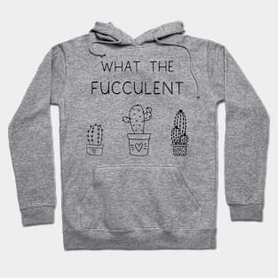 What The Fucculent Plant Girl Cactus Hoodie